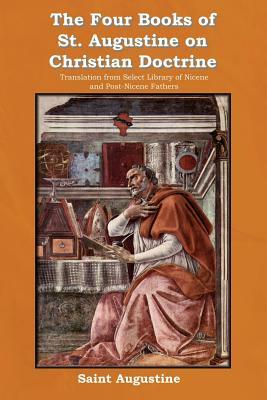 The Four Books of St. Augustine on Christian Doctrine by Saint Augustine of Hippo