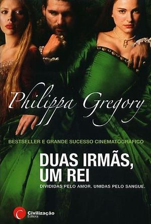 Duas Irmãs, Um Rei by Philippa Gregory