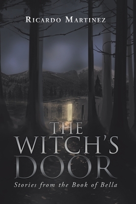 The Witch's Door: Stories from the Book of Bella by Ricardo Martinez