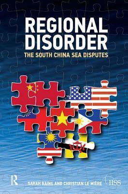 Regional Disorder: The South China Sea Disputes by Sarah Raine