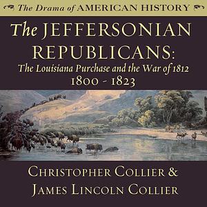 The Jeffersonian Republicans: 1800-1823 by Christopher Collier Collier