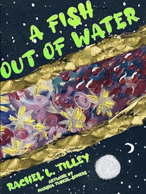 A Fish Out of Water by Rachel L. Tilley