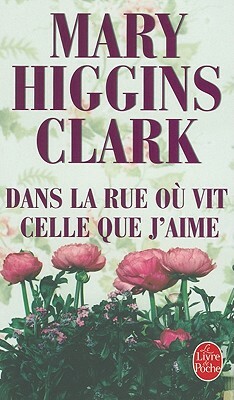 Dans la Rue Ou Vit Celle Que J'Aime by Mary Higgins Clark