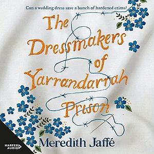 The Dressmakers of Yarrandarrah Prison Bolinda by Meredith Jaffe, Simone Gescheit