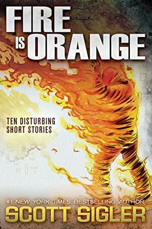 Fire Is Orange by Scott Sigler