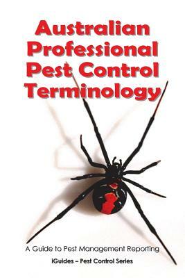 Australian Professional Pest Control Terminology: A Guide to Pest Management Reporting by Geoff Connor