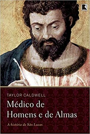 Médico de homens e de almas by Taylor Caldwell