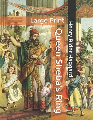 Queen Sheba's Ring: Large Print by H. Rider Haggard