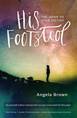 His Footstool: The Door to Your Destiny by Angela Brown