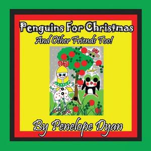 Penguins for Christmas -- And Other Friends Too! by Penelope Dyan