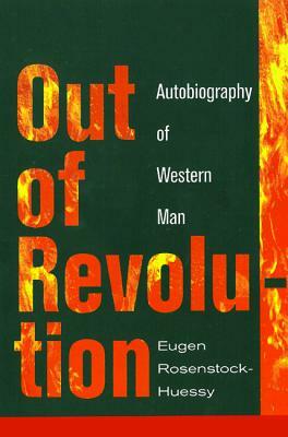 Out of Revolution: Autobiography of Western Man by Eugen Rosenstock-Huessy