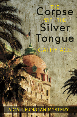The Corpse with the Silver Tongue by Cathy Ace
