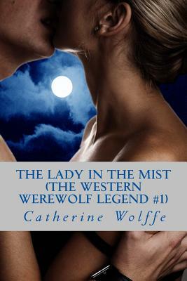 The Lady in the Mist (The Western Werewolf Legend #1) by Catherine Wolffe