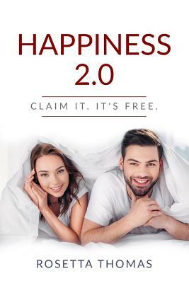 Happiness 2.0: Claim It. It's Free by Rosetta Thomas