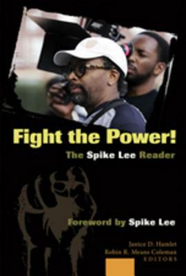 Fight the Power! the Spike Lee Reader: Foreword by Spike Lee by 