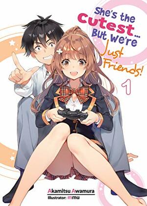 She's the Cutest... But We're Just Friends! Volume 1 by Akamitsu Awamura