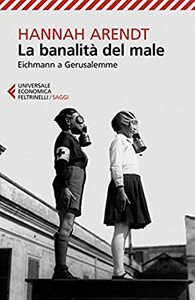 La banalità del male: Eichmann a Gerusalemme by Hannah Arendt, Piero Bernardini