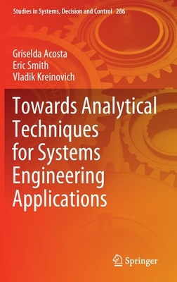 Towards Analytical Techniques for Systems Engineering Applications by Vladik Kreinovich, Griselda Acosta, Eric Smith