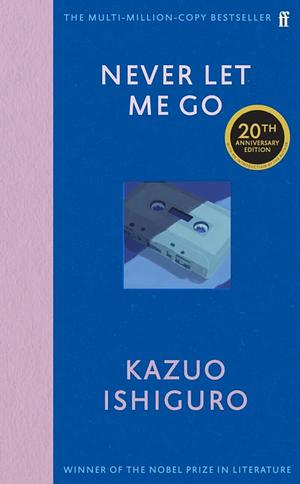 Never Let Me Go: Twentieth Anniversary Edition by Kazuo Ishiguro