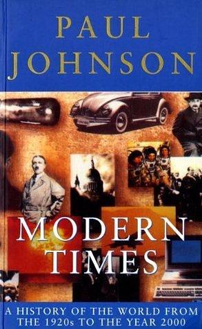 Modern Times: A History of the World From the 1920s to the Year 2000 by Paul Johnson, Paul Johnson