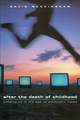 After the Death of Childhood by David Buckingham