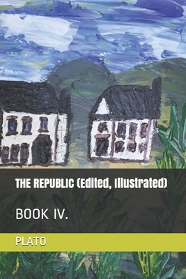 THE REPUBLIC (Edited, Illustrated): Book IV. by Plato, Durollari