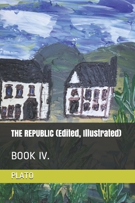 THE REPUBLIC (Edited, Illustrated): Book IV. by Durollari, Plato