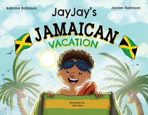 Jayjay's Jamaican Vacation by Kebrina Robinson, Jayden Robinson