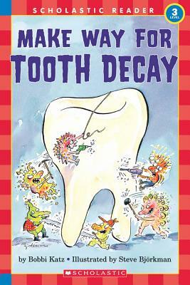 Make Way for Tooth Decay (Scholastic Reader, Level 3) by Bobbi Katz