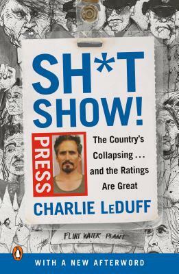 Sh*tshow!: The Country's Collapsing . . . and the Ratings Are Great by Charlie LeDuff