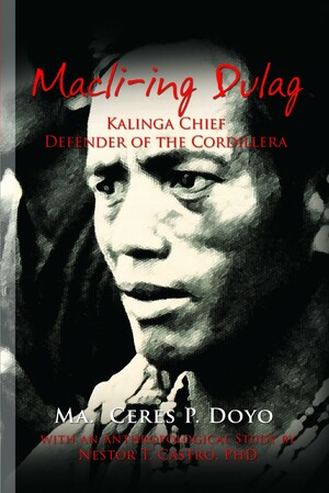 Macli-ing Dulag: Kalinga Chief: Defender of the Cordillera by Ma. Ceres P. Doyo