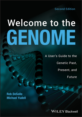 Welcome to the Genome: A User's Guide to the Genetic Past, Present, and Future by Michael Yudell, Robert DeSalle