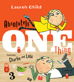 Absolutely One Thing (Charlie and Lola) by Lauren Child