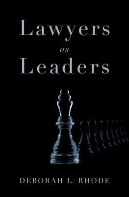 Lawyers as Leaders by Deborah L. Rhode