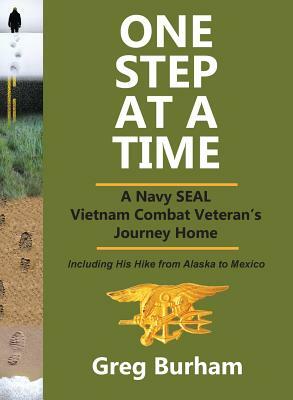 One Step at a Time: A Navy SEAL Vietnam Combat Veteran's Journey Home by Greg Burham