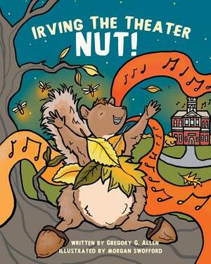 Irving the Theater Nut! by Gregory G. Allen