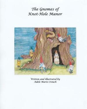 The Gnomes of Knothole Manor by Adele Marie Crouch