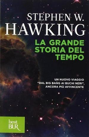 La grande storia del tempo by Leonard Mlodinow, Stephen Hawking