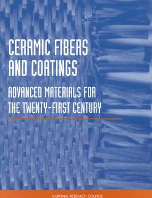 Ceramic Fibers and Coatings: Advanced Materials for the Twenty-First Century by Division on Engineering and Physical Sci, National Materials Advisory Board, National Research Council