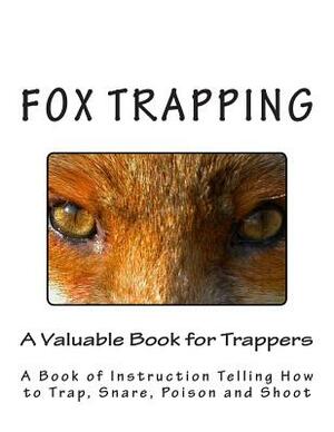 Fox Trapping: A Book of Instruction Telling How to Trap, Snare, Poison and Shoot by A. R. Harding