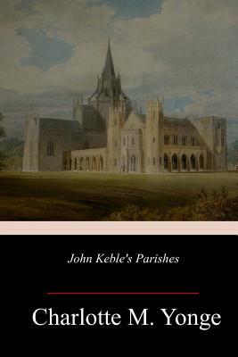 John Keble's Parishes by Charlotte Mary Yonge