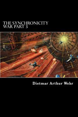 The Synchronicity War Part 3 by Dietmar Arthur Wehr