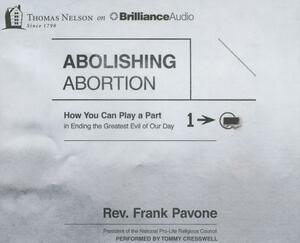 Abolishing Abortion: How You Can Play a Part in Ending the Greatest Evil of Our Day by Frank Pavone