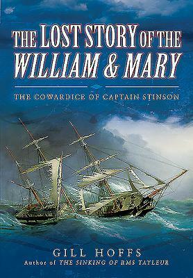 The Lost Story of the William and Mary: The Cowardice of Captain Stinson by Gill Hoffs