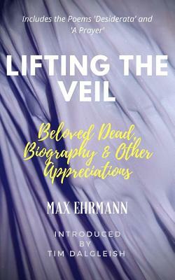 Lifting the Veil: Beloved Dead, Biography & Other Appreciations by Olive Inez Downing, Tim Dalgleish