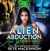 Alien Abduction for Beginners by Skye MacKinnon