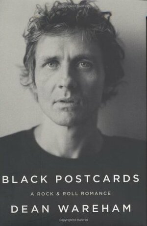 Black Postcards: A Rock & Roll Romance by Dean Wareham