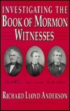 Investigating the Book of Mormon Witnesses by Richard Lloyd Anderson