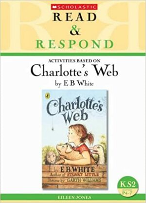 Activities Based On Charlotte's Web By E. B. White by Eileen Jones