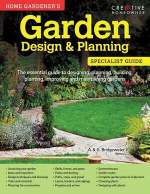 Home Gardener's Garden Design & Planning: Designing, Planning, Building, Planting, Improving and Maintaining Gardens by Gill Bridgewater